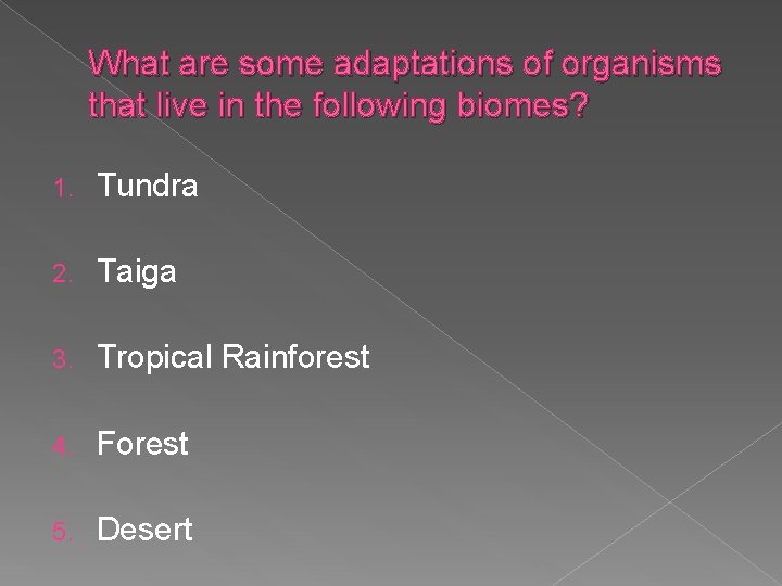 What are some adaptations of organisms that live in the following biomes? 1. Tundra What are some adaptations of organisms that live in the following biomes? 1. Tundra