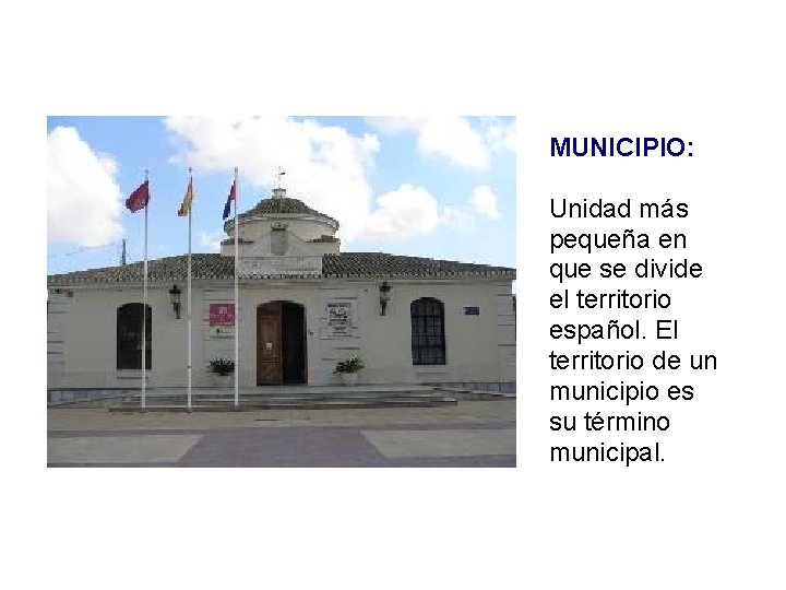 MUNICIPIO: Unidad más pequeña en que se divide el territorio español. El territorio de
