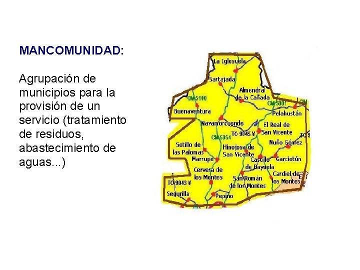 MANCOMUNIDAD: Agrupación de municipios para la provisión de un servicio (tratamiento de residuos, abastecimiento