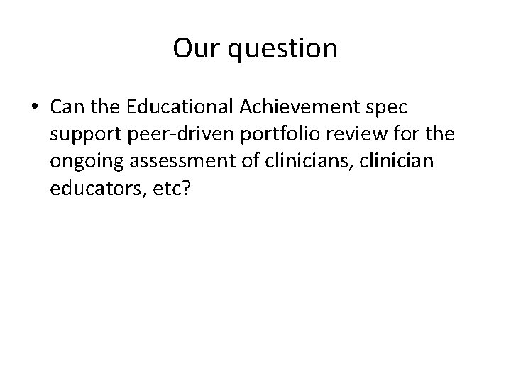 Our question • Can the Educational Achievement spec support peer-driven portfolio review for the