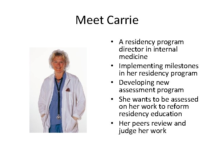 Meet Carrie • A residency program director in internal medicine • Implementing milestones in
