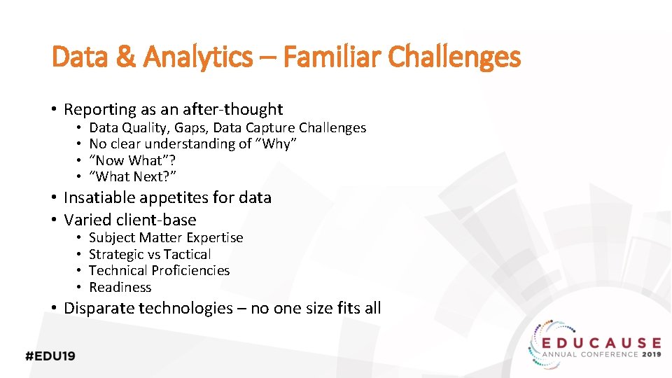 Data & Analytics – Familiar Challenges • Reporting as an after-thought • • Data