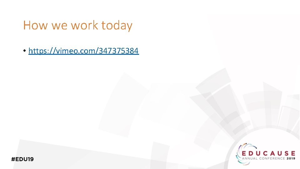 How we work today • https: //vimeo. com/347375384 