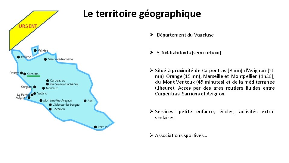 Le territoire géographique URGENT Ø Département du Vaucluse Ø 6 004 habitants (semi-urbain) Ø