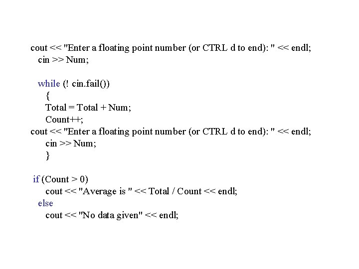 cout << "Enter a floating point number (or CTRL d to end): " <<