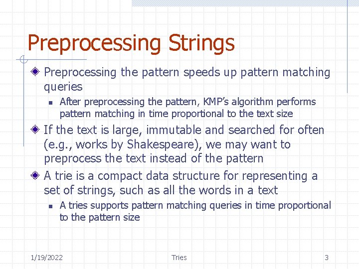 Preprocessing Strings Preprocessing the pattern speeds up pattern matching queries n After preprocessing the