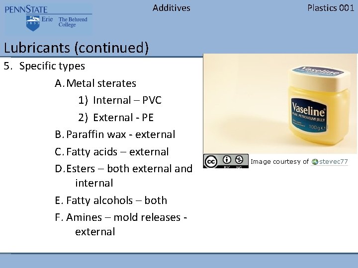 Additives Lubricants (continued) 5. Specific types A. Metal sterates 1) Internal – PVC 2)