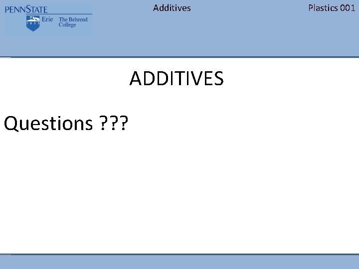 Additives ADDITIVES Questions ? ? ? Plastics 001 