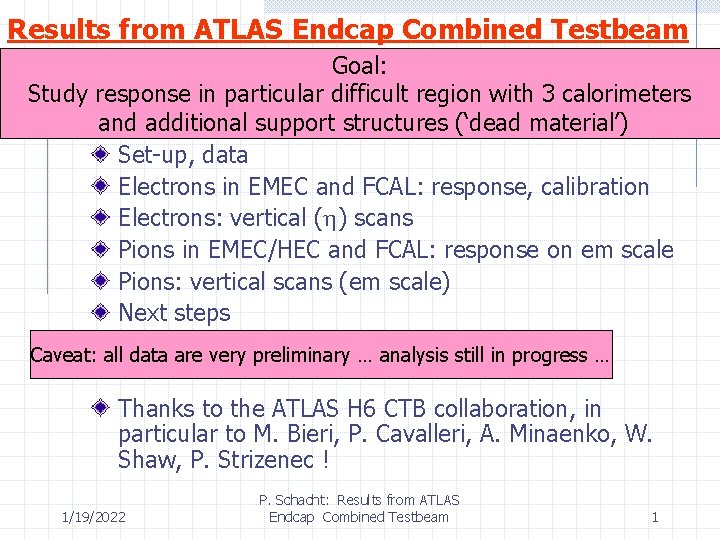 Results from ATLAS Endcap Combined Testbeam Goal: Study response in particular difficult region with