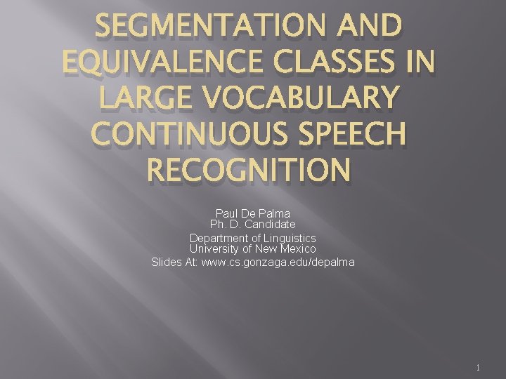 SEGMENTATION AND EQUIVALENCE CLASSES IN LARGE VOCABULARY CONTINUOUS SPEECH RECOGNITION Paul De Palma Ph.