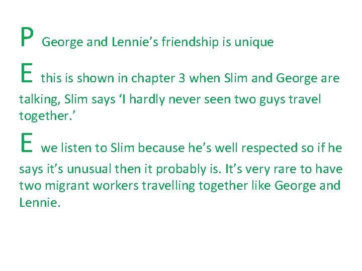 P George and Lennie’s friendship is unique E this is shown in chapter 3
