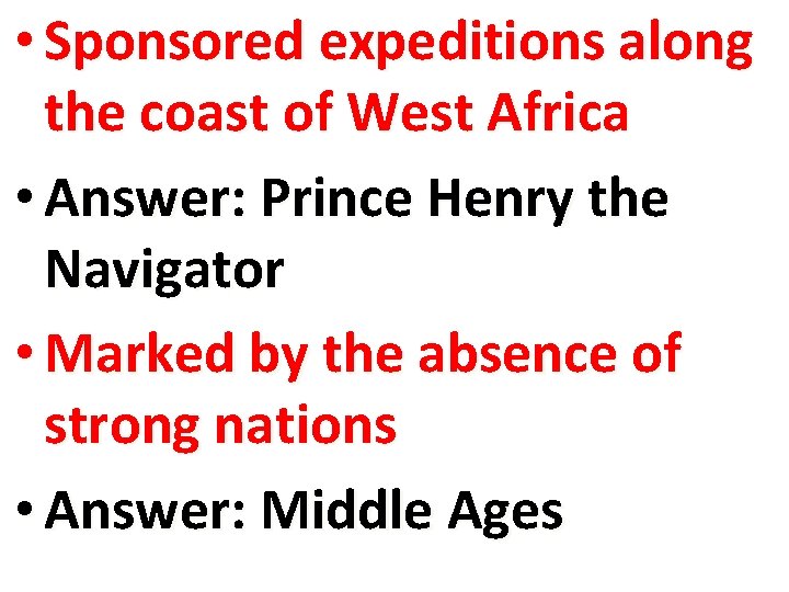  • Sponsored expeditions along the coast of West Africa • Answer: Prince Henry