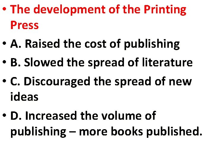  • The development of the Printing Press • A. Raised the cost of