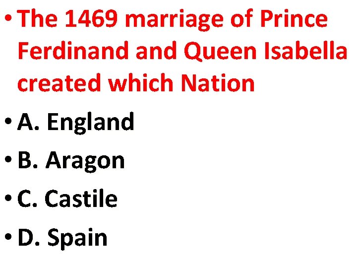  • The 1469 marriage of Prince Ferdinand Queen Isabella created which Nation •