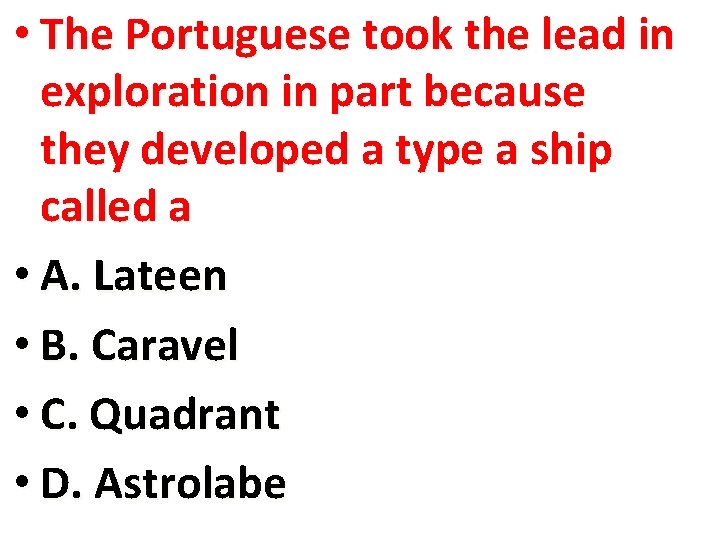  • The Portuguese took the lead in exploration in part because they developed