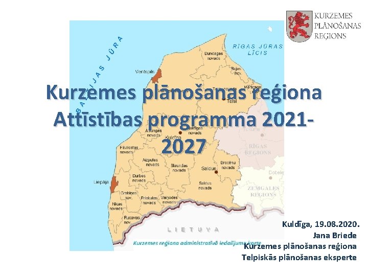 Kurzemes plānošanas reģiona Attīstības programma 20212027 Kuldīga, 19. 08. 2020. Jana Briede Kurzemes plānošanas