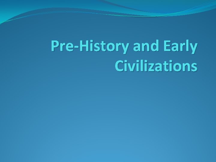 Pre-History and Early Civilizations 