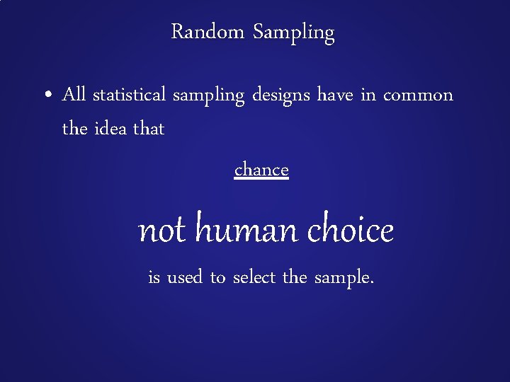 Random Sampling • All statistical sampling designs have in common the idea that chance
