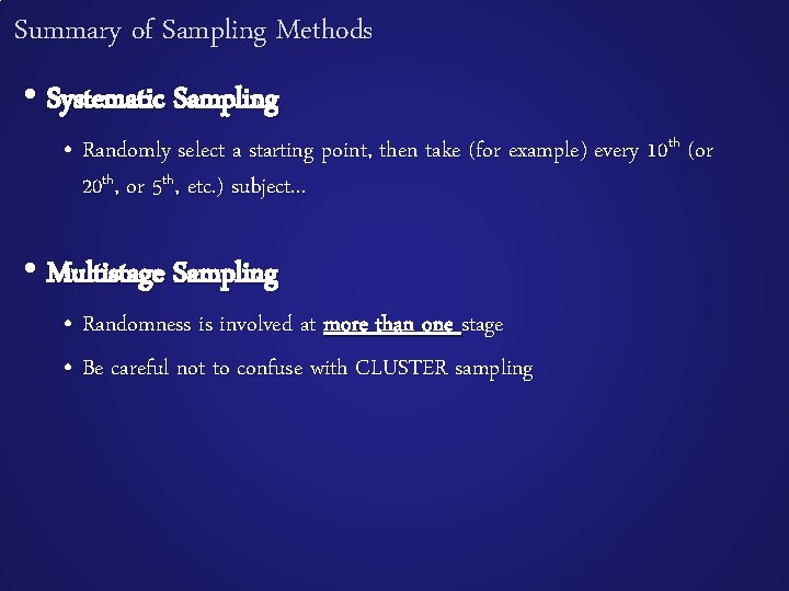 Summary of Sampling Methods • Systematic Sampling • Randomly select a starting point, then