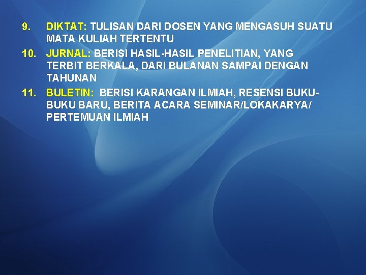 9. DIKTAT: TULISAN DARI DOSEN YANG MENGASUH SUATU MATA KULIAH TERTENTU 10. JURNAL: BERISI