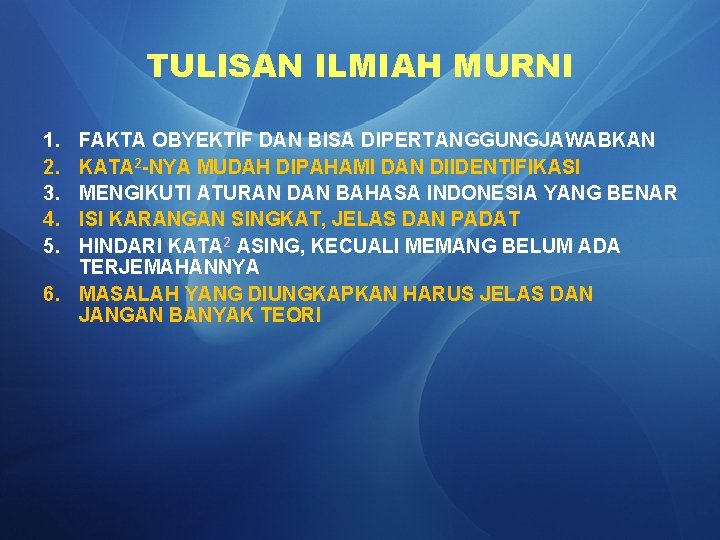 TULISAN ILMIAH MURNI 1. 2. 3. 4. 5. FAKTA OBYEKTIF DAN BISA DIPERTANGGUNGJAWABKAN KATA