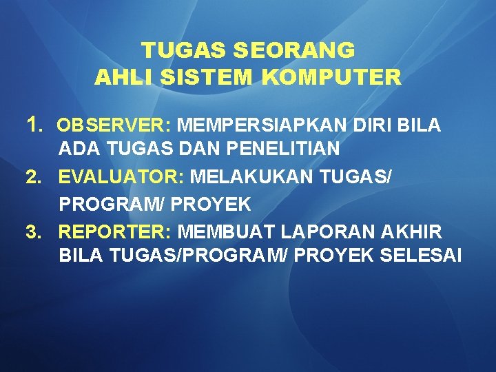 TUGAS SEORANG AHLI SISTEM KOMPUTER 1. OBSERVER: MEMPERSIAPKAN DIRI BILA ADA TUGAS DAN PENELITIAN