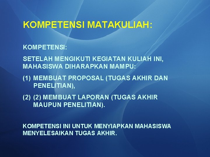 KOMPETENSI MATAKULIAH: KOMPETENSI: SETELAH MENGIKUTI KEGIATAN KULIAH INI, MAHASISWA DIHARAPKAN MAMPU: (1) MEMBUAT PROPOSAL