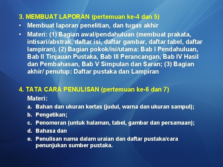 3. MEMBUAT LAPORAN (pertemuan ke-4 dan 5) • Membuat laporan penelitian, dan tugas akhir