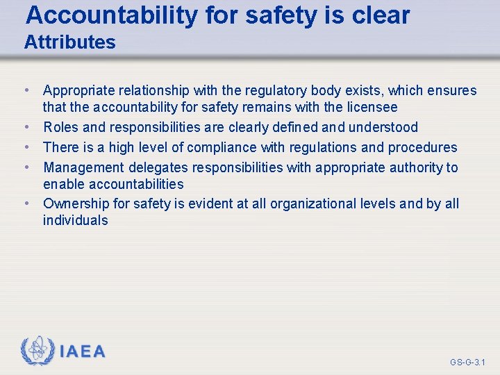 Accountability for safety is clear Attributes • Appropriate relationship with the regulatory body exists,