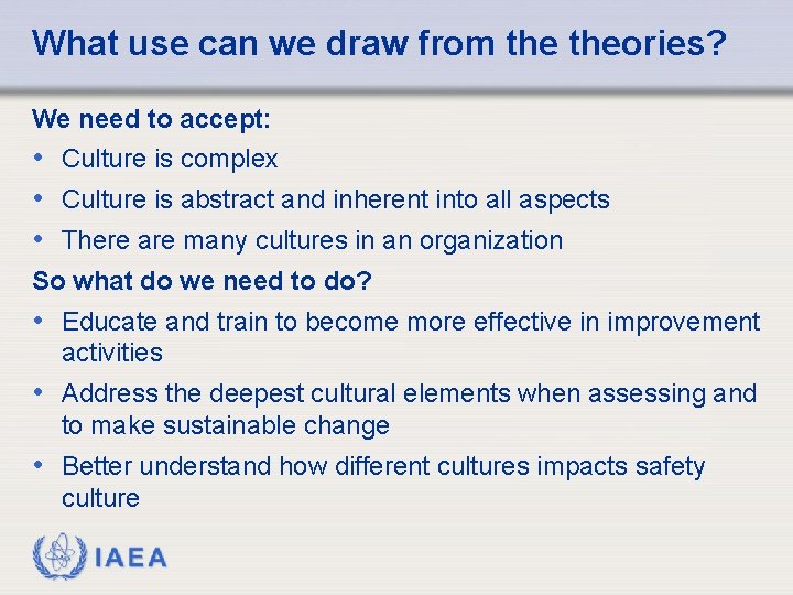 What use can we draw from theories? We need to accept: • Culture is