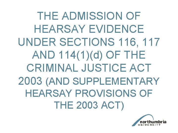 THE ADMISSION OF HEARSAY EVIDENCE UNDER SECTIONS 116, 117 AND 114(1)(d) OF THE CRIMINAL
