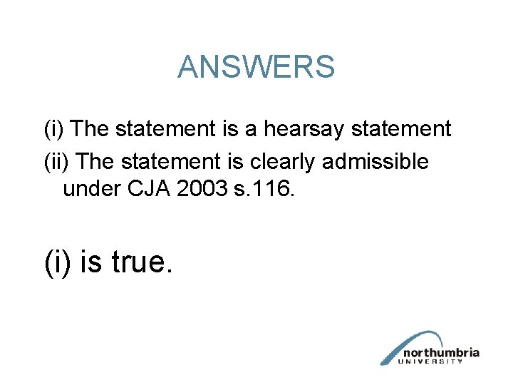 ANSWERS (i) The statement is a hearsay statement (ii) The statement is clearly admissible