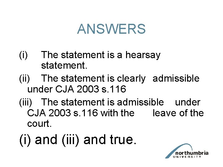 ANSWERS (i) The statement is a hearsay statement. (ii) The statement is clearly admissible