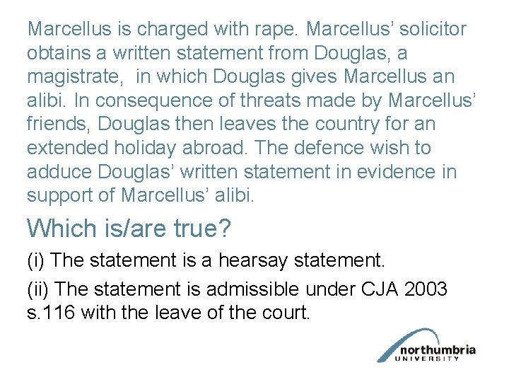 Marcellus is charged with rape. Marcellus’ solicitor obtains a written statement from Douglas, a