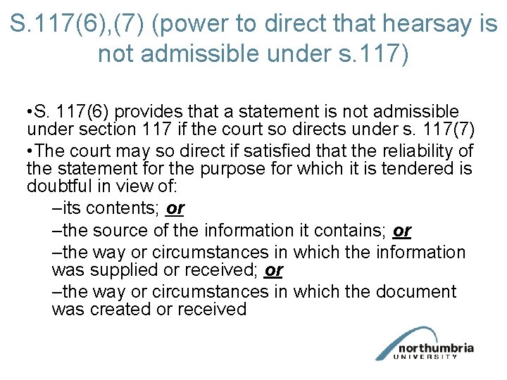 S. 117(6), (7) (power to direct that hearsay is not admissible under s. 117)