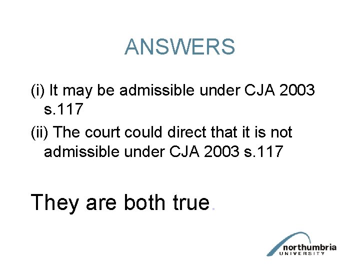 ANSWERS (i) It may be admissible under CJA 2003 s. 117 (ii) The court