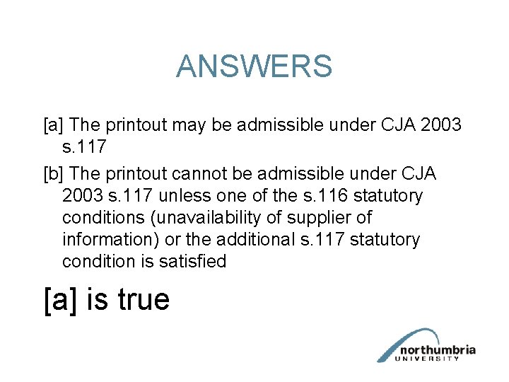 ANSWERS [a] The printout may be admissible under CJA 2003 s. 117 [b] The