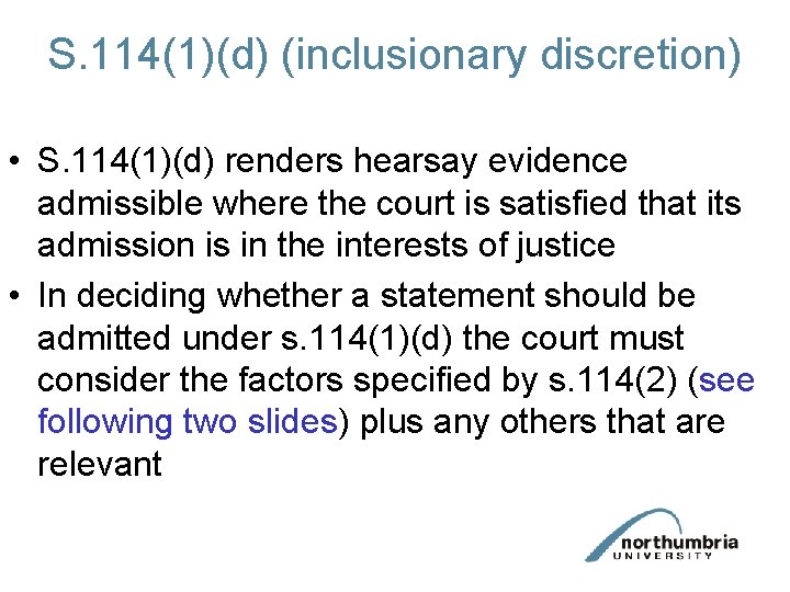 S. 114(1)(d) (inclusionary discretion) • S. 114(1)(d) renders hearsay evidence admissible where the court