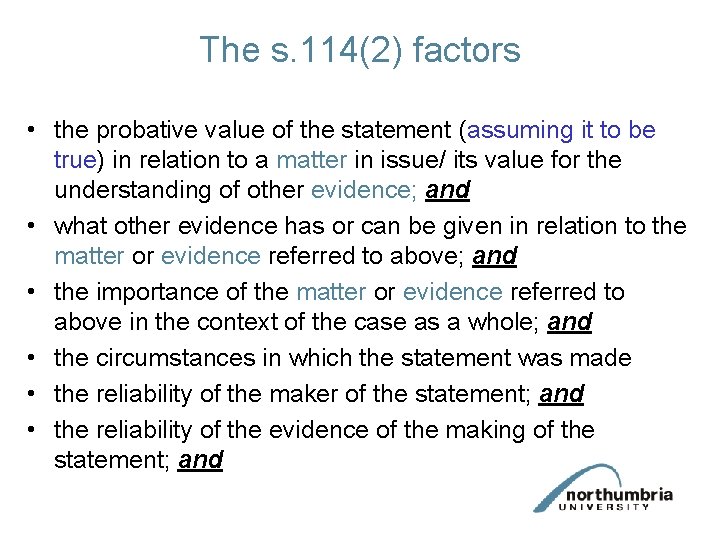 The s. 114(2) factors • the probative value of the statement (assuming it to