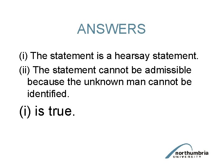 ANSWERS (i) The statement is a hearsay statement. (ii) The statement cannot be admissible