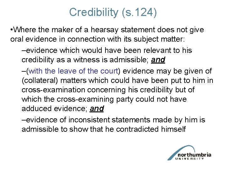 Credibility (s. 124) • Where the maker of a hearsay statement does not give