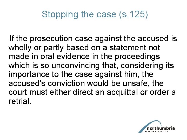 Stopping the case (s. 125) If the prosecution case against the accused is wholly