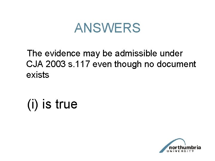 ANSWERS The evidence may be admissible under CJA 2003 s. 117 even though no