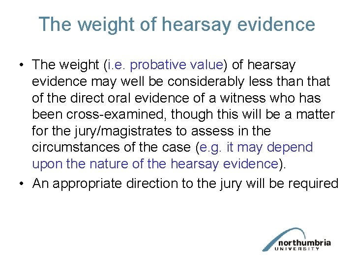 The weight of hearsay evidence • The weight (i. e. probative value) of hearsay