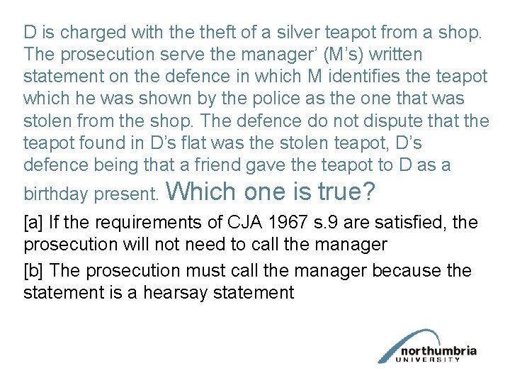 D is charged with theft of a silver teapot from a shop. The prosecution