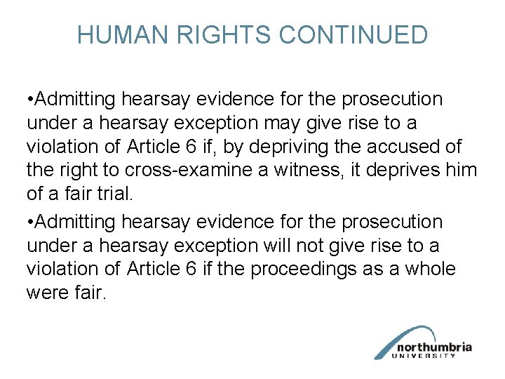 HUMAN RIGHTS CONTINUED • Admitting hearsay evidence for the prosecution under a hearsay exception
