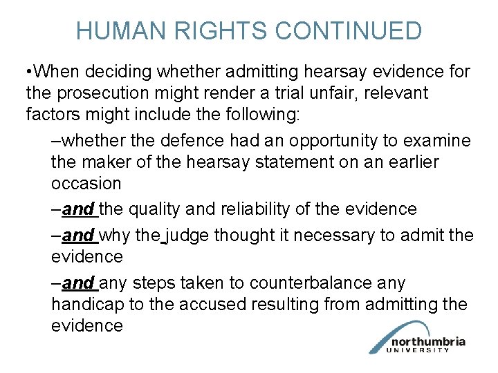 HUMAN RIGHTS CONTINUED • When deciding whether admitting hearsay evidence for the prosecution might