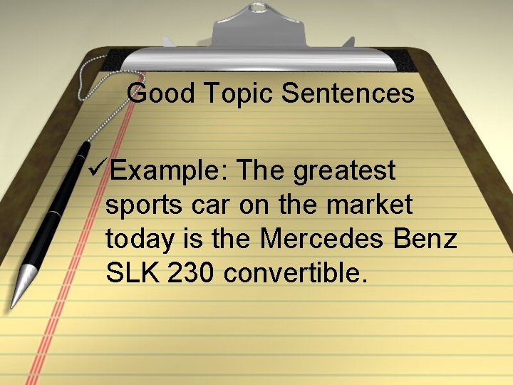 Good Topic Sentences üExample: The greatest sports car on the market today is the