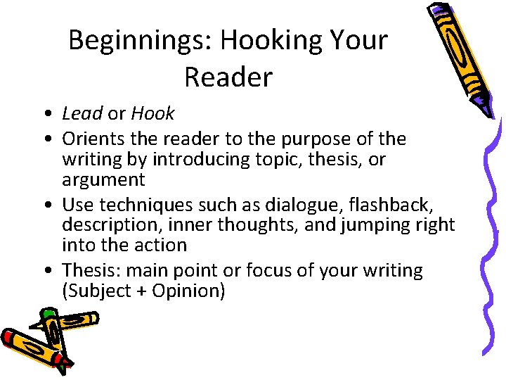 Beginnings: Hooking Your Reader • Lead or Hook • Orients the reader to the
