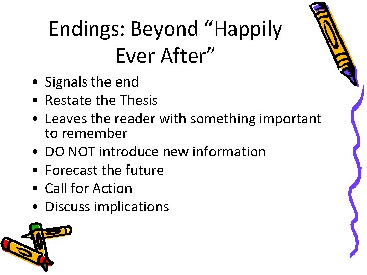 Endings: Beyond “Happily Ever After” • Signals the end • Restate the Thesis •